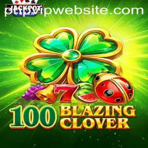 Unveiling 100BlazingClover: A Thrilling Adventure in the World of PHPVIP